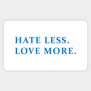 HATE LESS, LOVE MORE Magnet